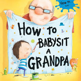 Cover of How to Babysit a Grandpa holding up a sheet with his grandson painting on the sheet