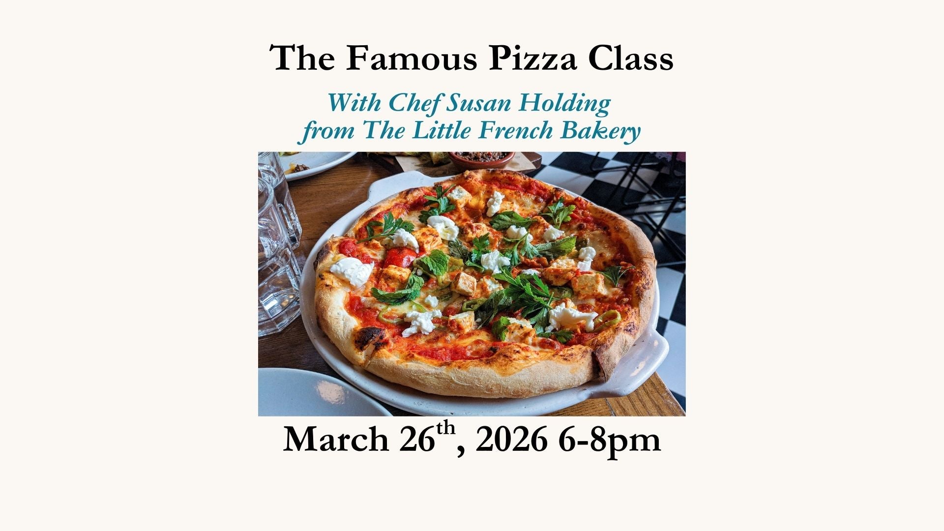 The Famous Pizza Class - March 26, 2026 6-8pm - Chef Susan Holding from the Little French Bakery