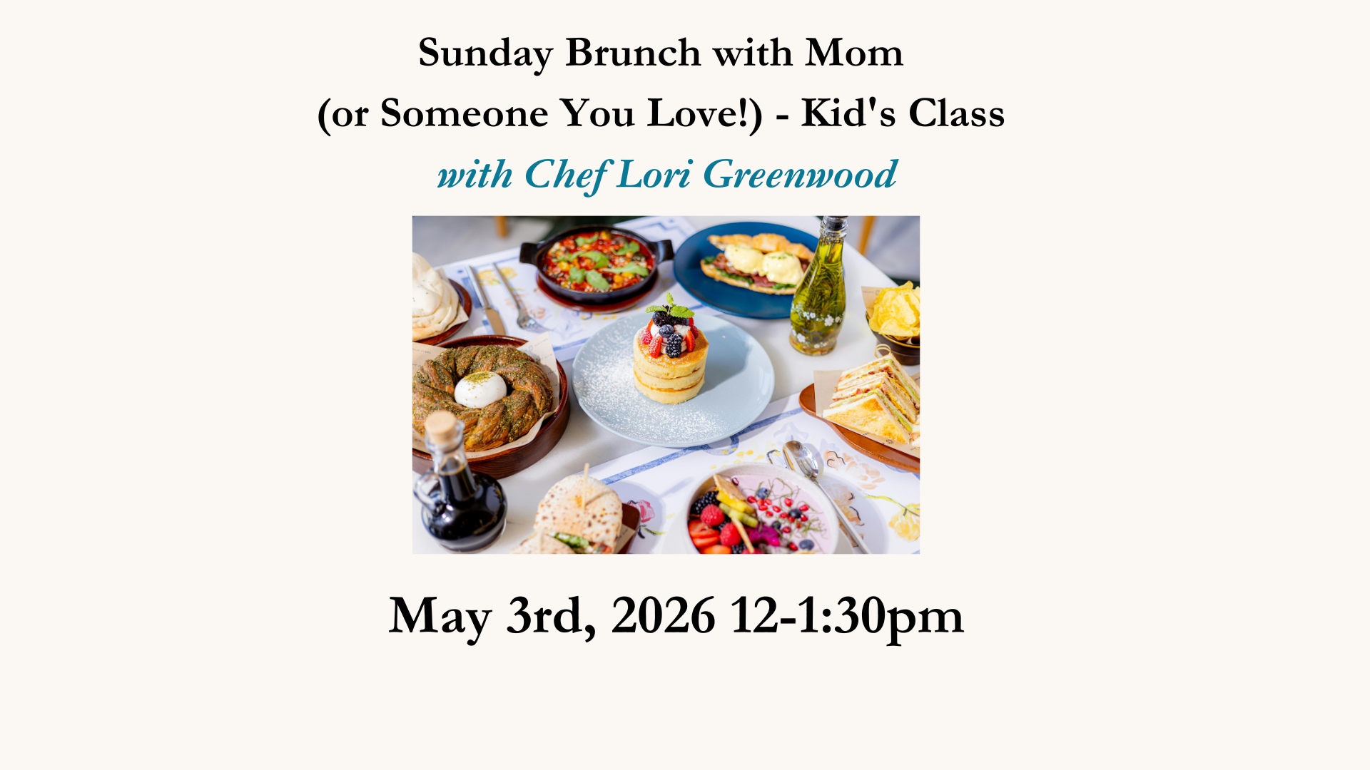 Sunday Brunch with Mom ( or Someone You Love!) - Kid's Class - May 3rd, 2026 12-1:30pm
