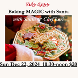 Baking Magic with Santa Sun Dec 22 10:30-12pm $20