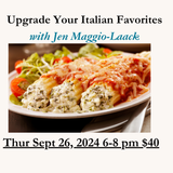 Upgrade your Italian Favorites  Sept 26, 2024 6-8pm $40.00