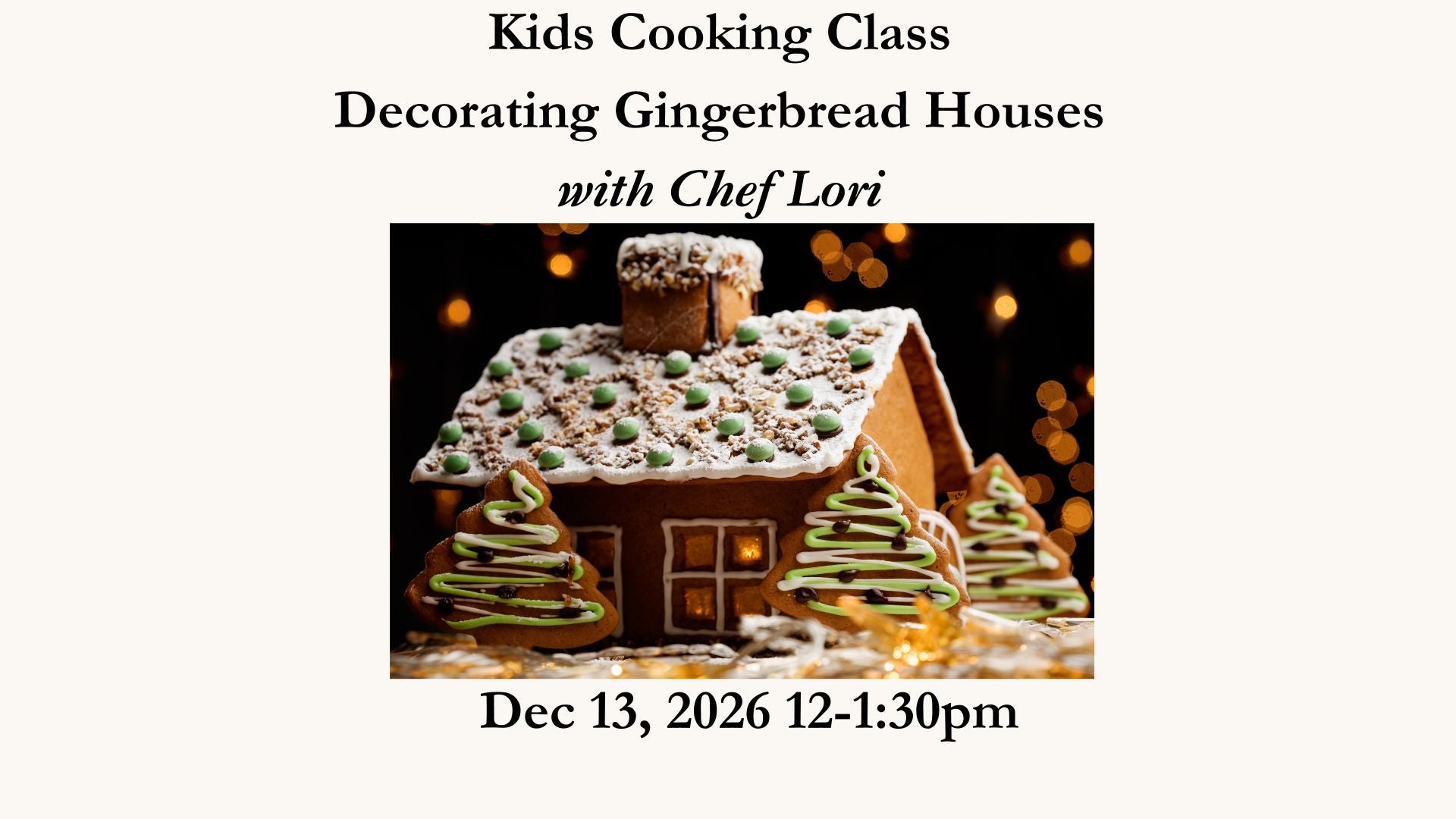 Decorating Gingerbread Houses Dec 13, 2026 12-1:30pm