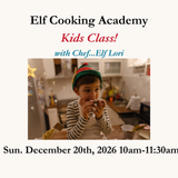 Elf Academy Cooking Class - Sunday, December 20th with Chef Lori 10am-11:30am