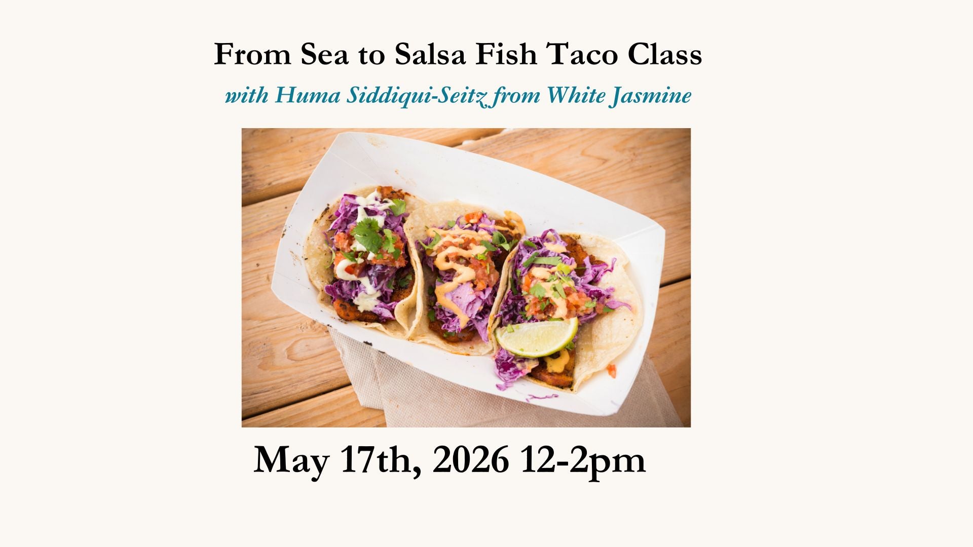 From Sea to Salsa-The Ultimate Fish Taco Cooking Class May 17th, 2026 12-2