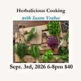 Herbalicious Cooking with Susan Vrabec -  Thursday, September 3rd 6-8pm $40