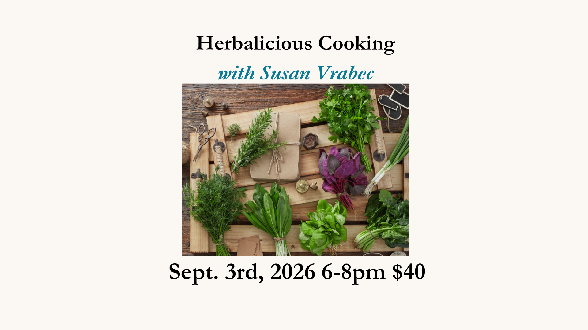 Herbalicious Cooking with Susan Vrabec -  Thursday, September 3rd 6-8pm $40