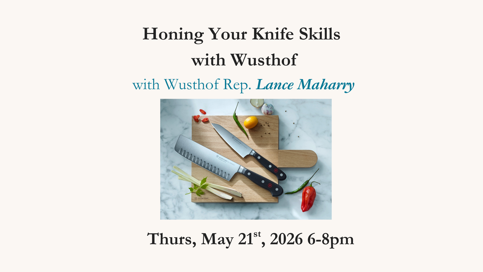 Honing Your Knife Skills with Wusthof May 21st, 2026 6-8pm