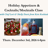 Holiday Appetizers & Cocktails/Mocktails Class - Thursday Dec. 3rd  6-8pm