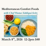 Mediterranean Comfort Foods with Huma Sidiqqui-Seitz March 8th, 2026  12-2pm