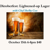Cooking Class - Oktoberfest: Lightened-up Lager October 15th 6-8pm $40