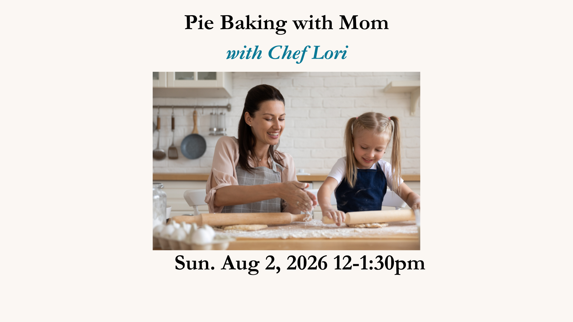 Pie Baking with Mom with Chef Lori - August 2nd, 2026 12-1:30