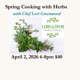 Spring Cooking with Herbs - April 2, 2026 6-8pm $40 with Chef Lori