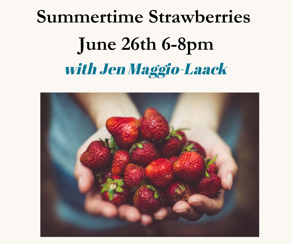 Summertime Strawberries June 26th  6-8pm