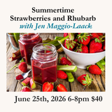 Summertime Strawberries and Rhubarb  - June 25th, 2026  6-8pm