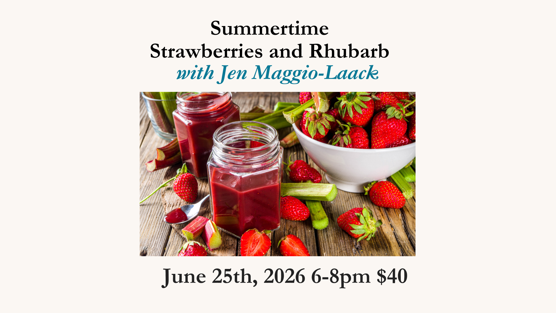 Summertime Strawberries and Rhubarb  - June 25th, 2026  6-8pm
