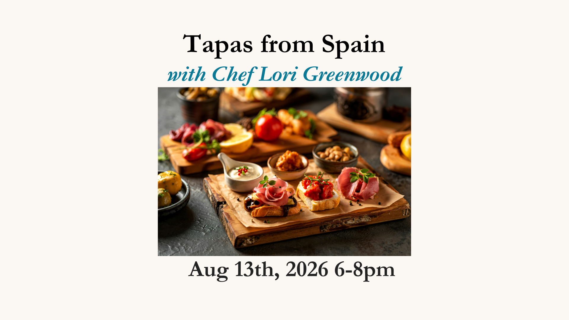 Tapas From Spain with Chef Lori Greenwood -August 13, 2026 6-8pm