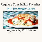 Upgrade your Italian Favorites Aug 6th 2026 6-8pm