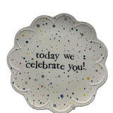 Audreys Ceramic Celebrate Plate - Today We Celebrate You!