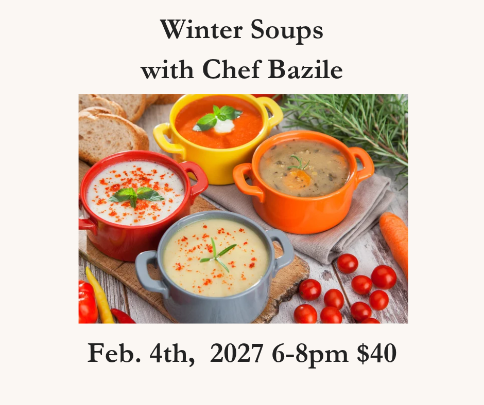 Winter Soups Cooking Class -  with Chef Bazile February 4th, 2027 6-8pm