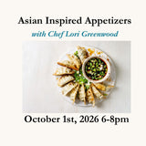 Asian Inspired Appetizers with Chef Lori Thurs, October 1st, 2026 6-8pm