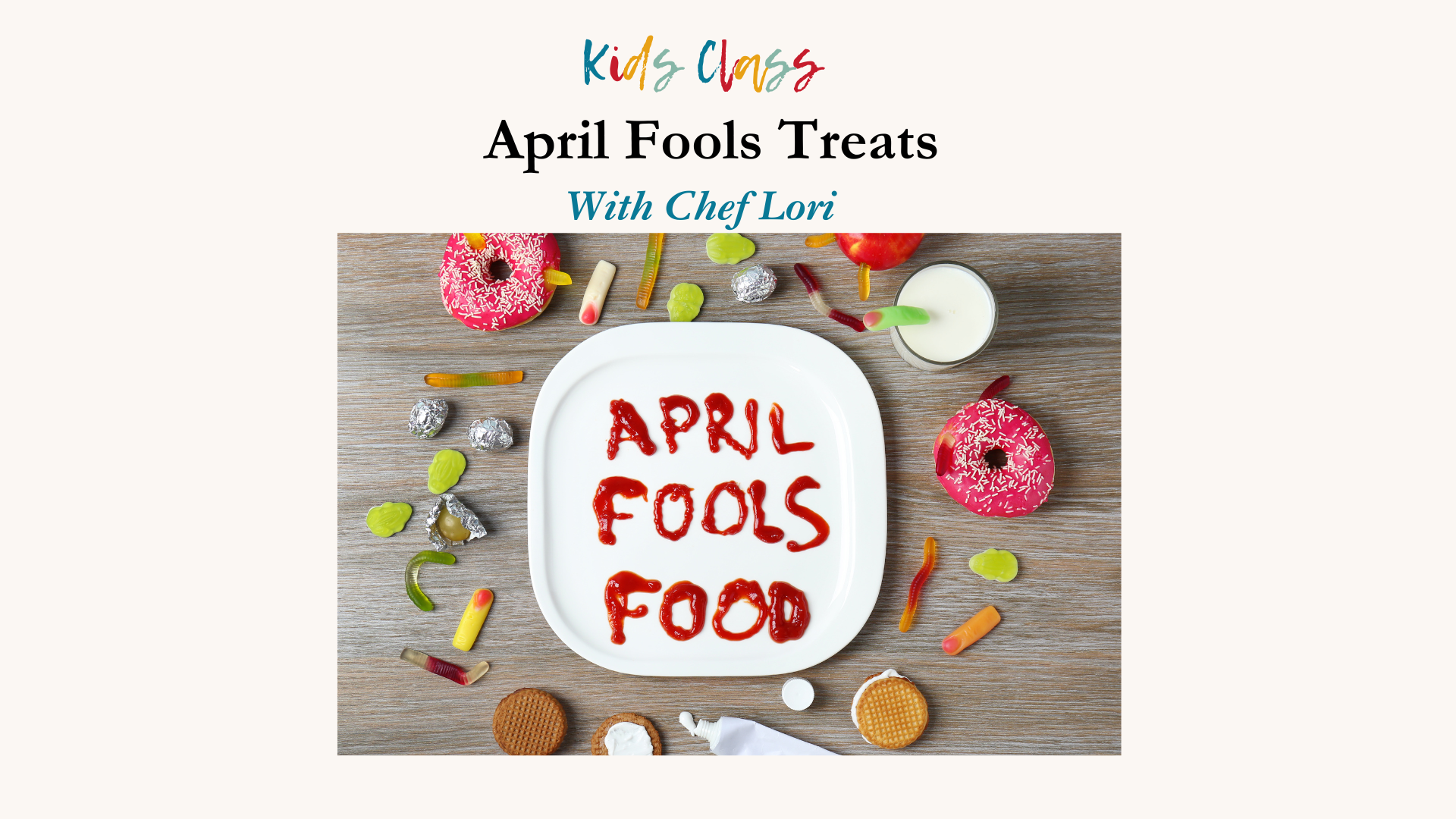 April Fools Treats-Kids Class Sunday March 30, 2025 1-2:30