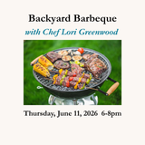 Backyard Barbeque Cooking Class - Thursday, June 11, 2026 6-8pm Chef Lori Greenwood