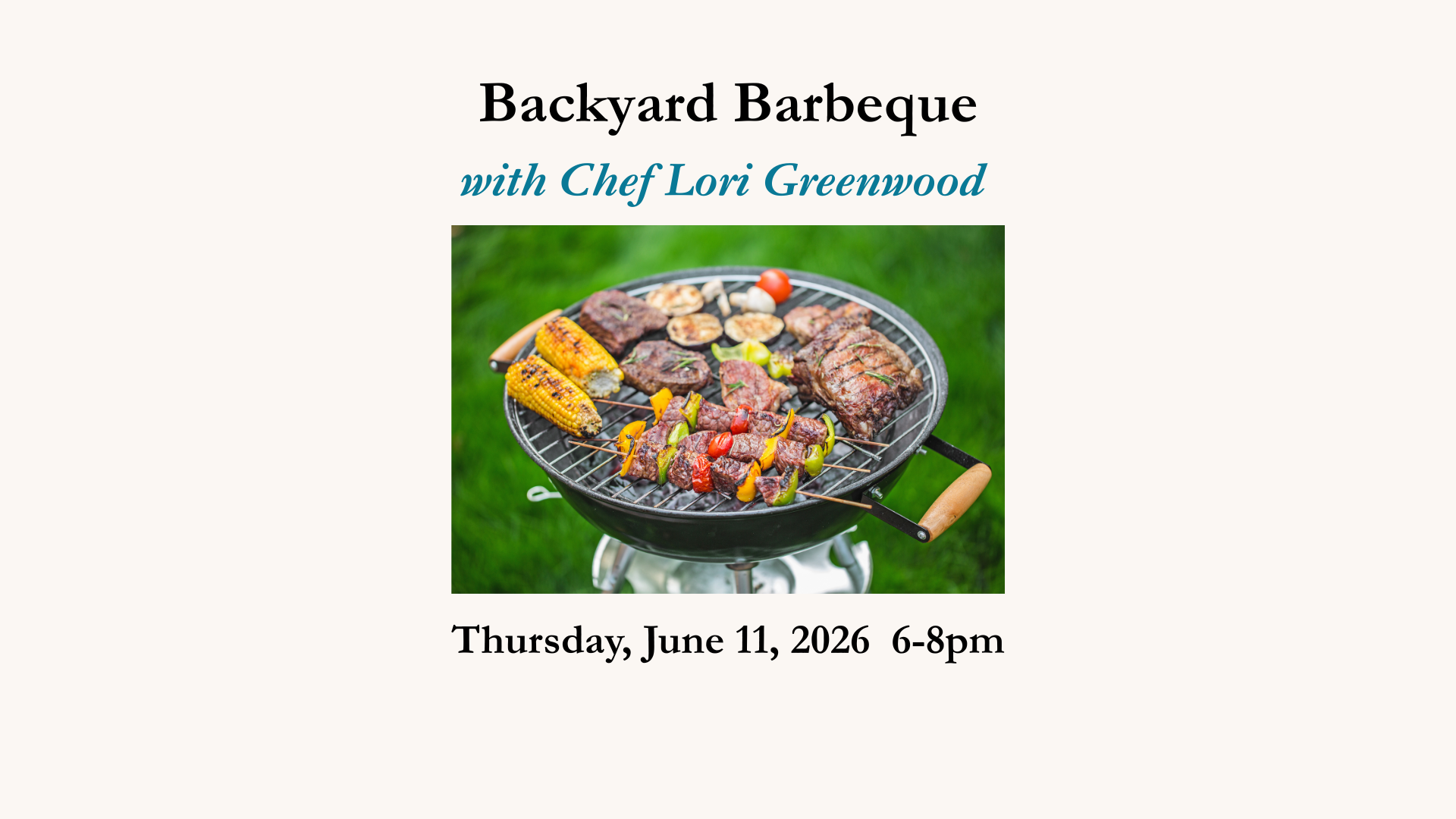 Backyard Barbeque Cooking Class - Thursday, June 11, 2026 6-8pm Chef Lori Greenwood