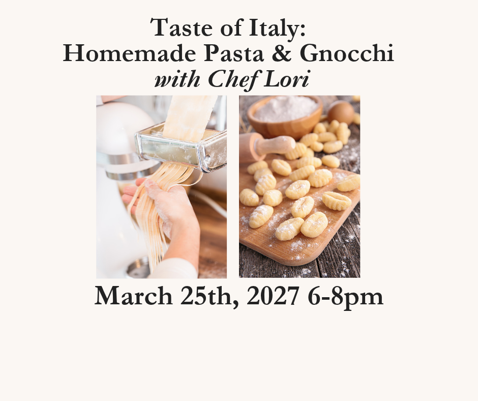 Homemade Pasta and Gnocchi with Chef Lori - March 25, 2027 6-8pm