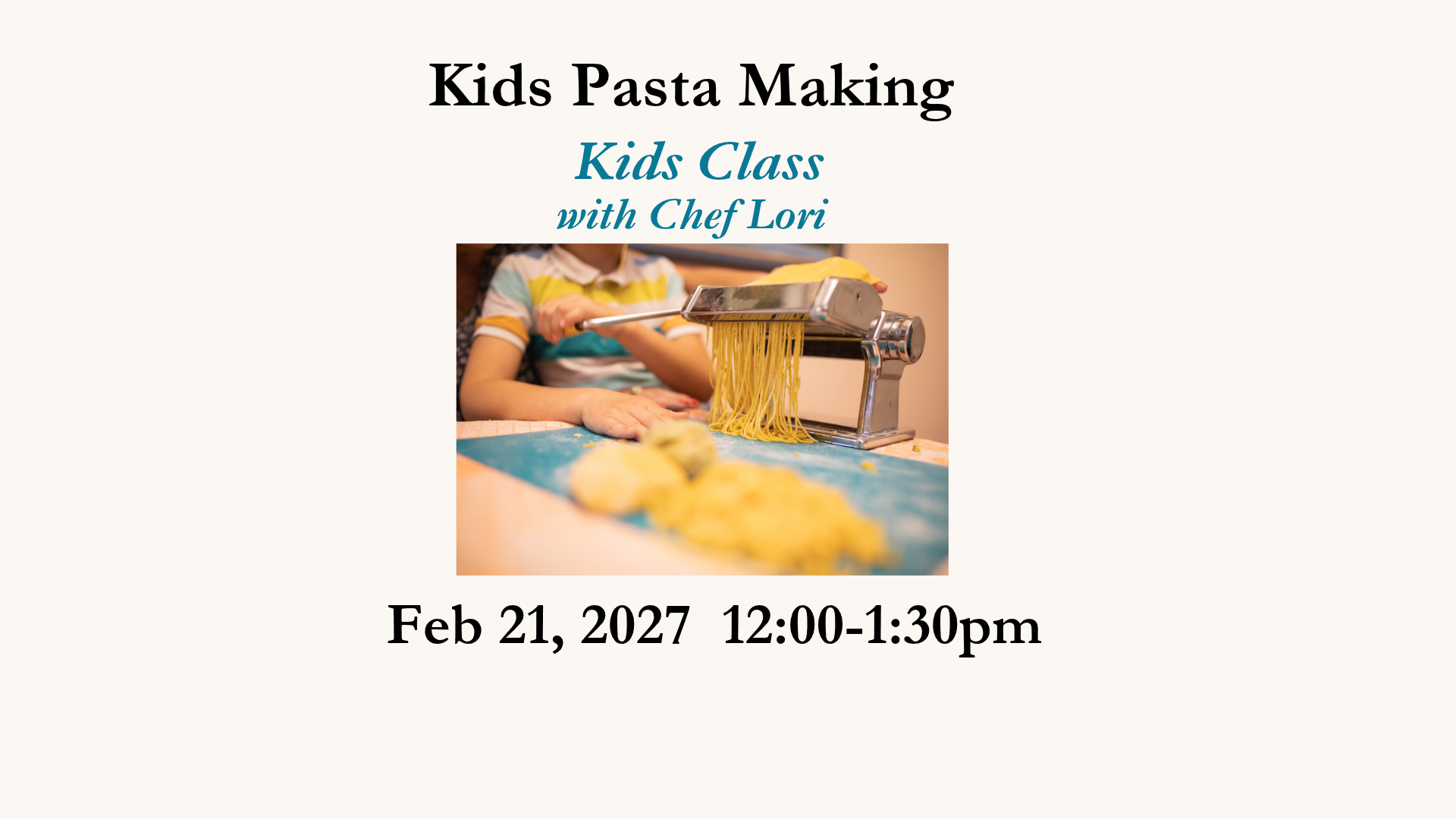 Kids Pasta Making Class with Chef Lori - Feb 21, 2027 12:00-1:30pm