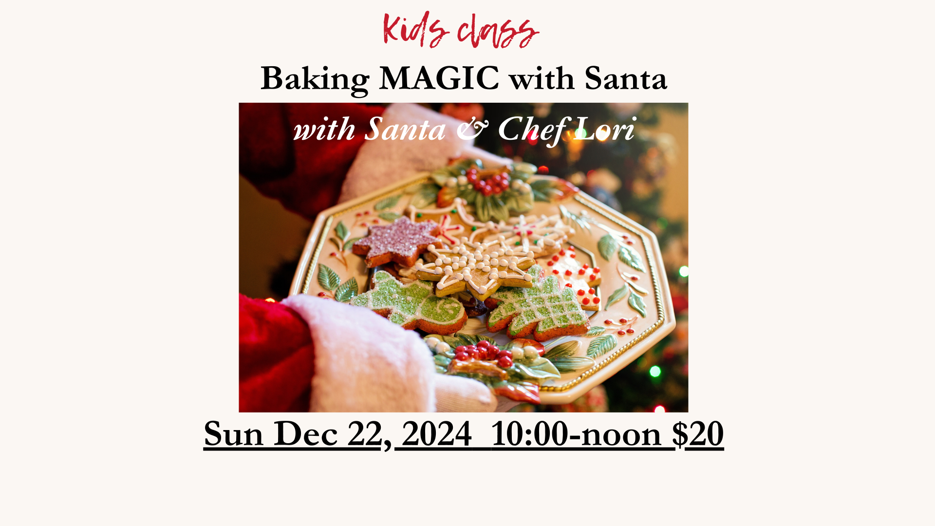 Baking Magic with Santa Sun Dec 22 10:00-12pm $20