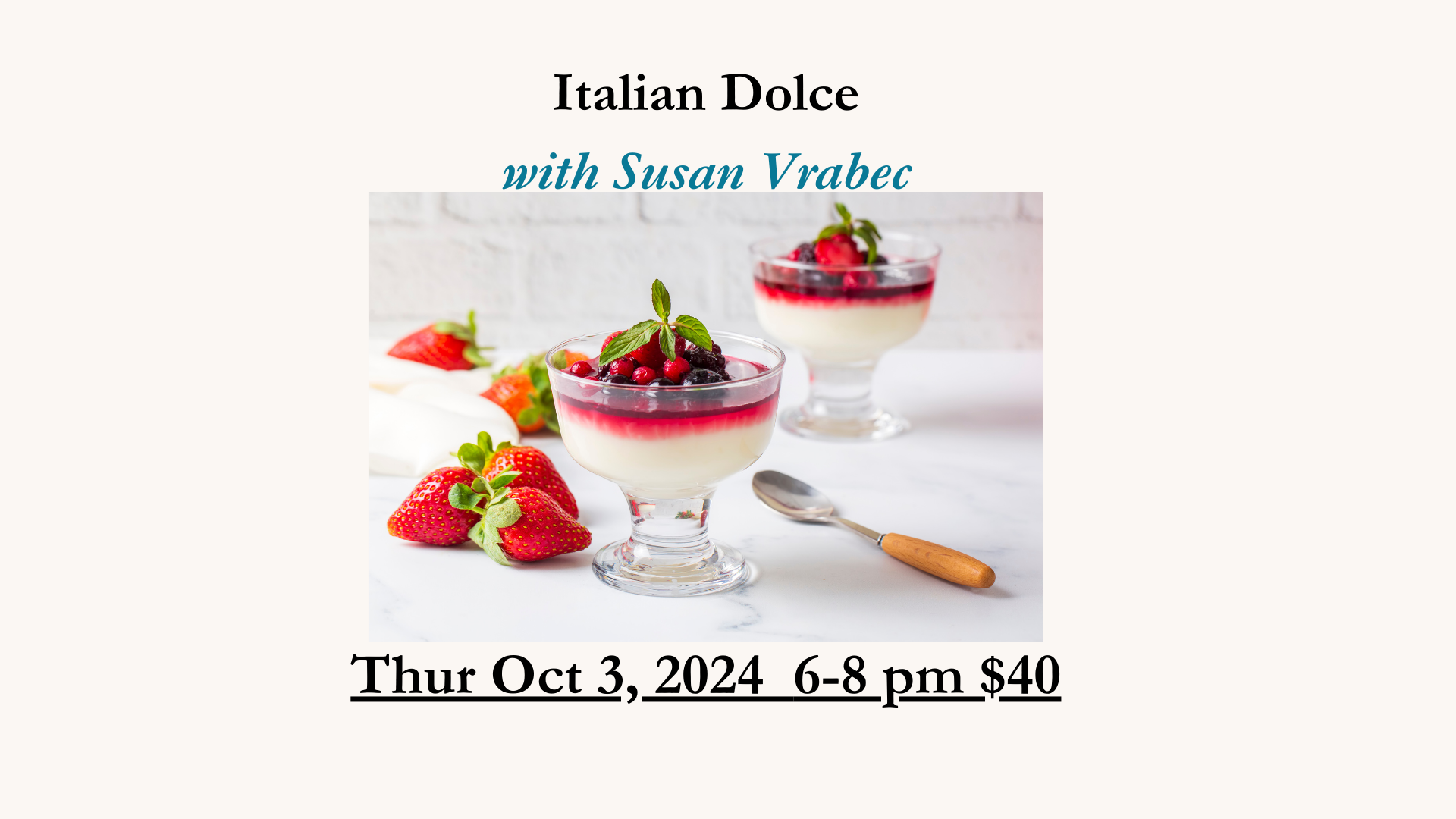 Italian Dolce Oct, 3 2024 6-8pm $40 Susan Vrabec