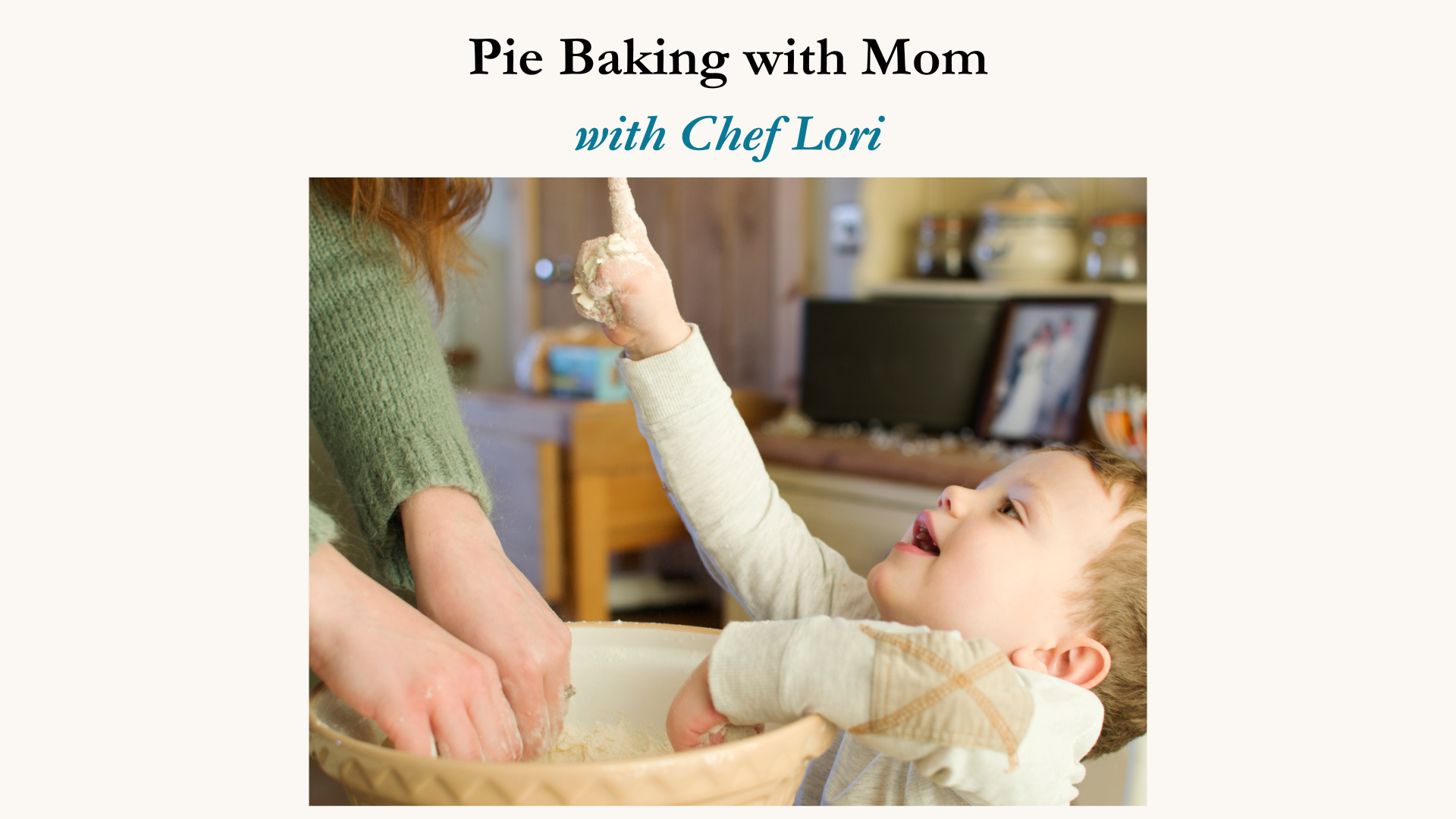 Pie Baking with Mom August 10th, 2025 1-2:30