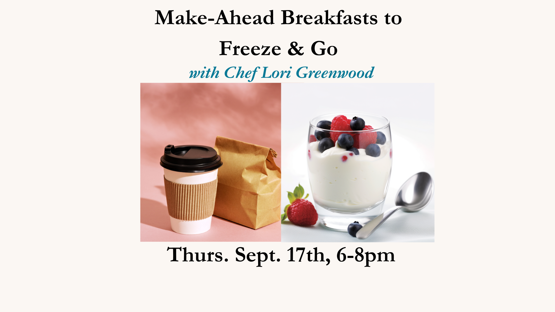 Make-Ahead Breakfasts to Freeze & Go - Chef Lori - Thurs. Sept. 17th, 6-8pm