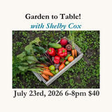 Garden to Table Cooking Class with Shelby Cox - July 23rd 6-8pm
