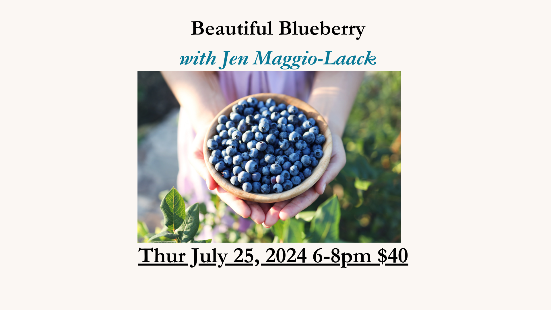 Beautiful Blueberry July 25th 2024 6-8pm $40